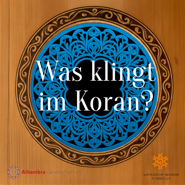 Text auf orientalischem Muster: Was klingt im Koran mit Logo von Ahambra Gesellschaft e.V. und Katholische Akademie in Berlin e.V.
